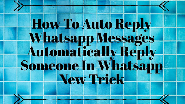 Auto Reply Whatsapp Messages | Automatically Reply Someone In Whatsapp