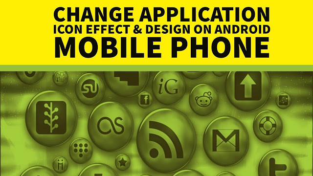How To Change Application Icon Effect & Design On Android Mobile Phone