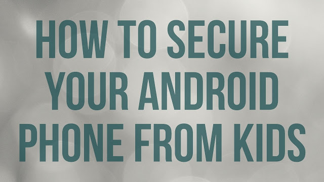 [Hindi/Urdu] How To Secure Your Android Phone From Kids 2017