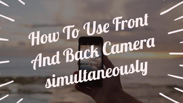 [Hindi/Urdu] How To Use Front And Back Camera At The Same Time-Latest An…