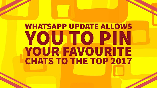 WhatsApp’s New Update Allows You to Pin Your Favourite Chats to the Top 2017