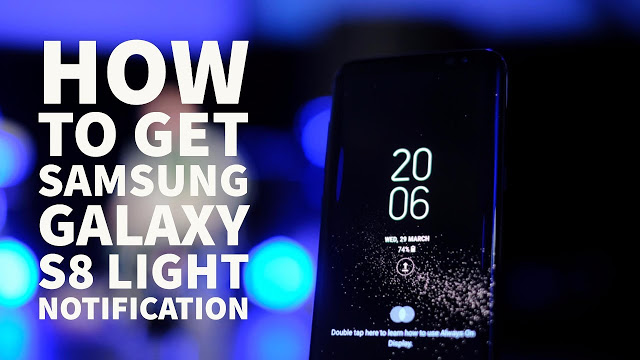 How To Get Samsung Galaxy S8 Light Notification On Your Android Device Without Root 2017