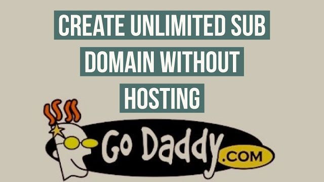How to Create an Unlimited Subdomain in Godaddy without any Hosting Plan 2018