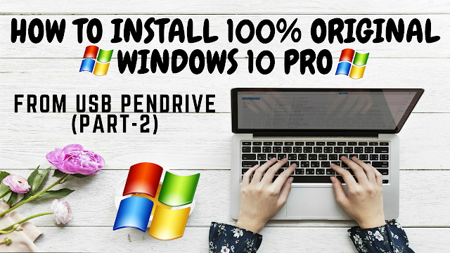 How to install 100% original windows 10 Pro from USB Pendrive full tutorial in Hindi (Part-2)