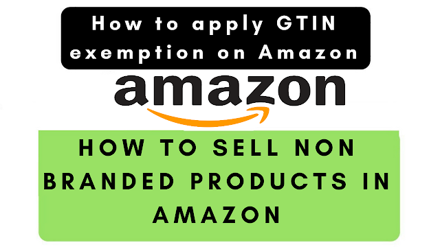 How to sell non branded products on amazon | What is gtin exemption | How to apply gtin exemption