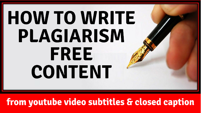 How to write plagiarism free content from youtube video subtitles and closed caption with proof