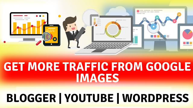 Best and Simple way to get more traffic from google images search for your blogger post and youtube