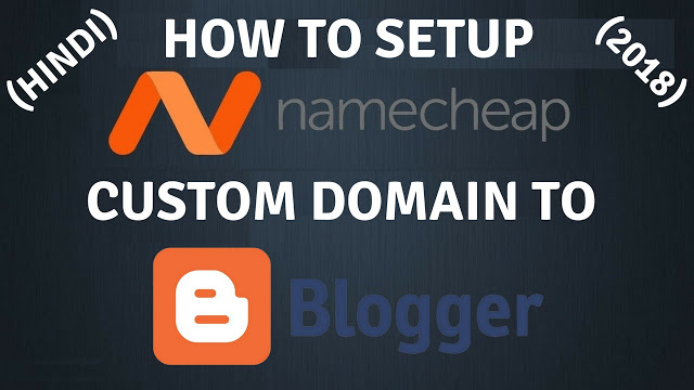 How to add or setup Namecheap custom domain to blogger with SSL certificate in hindi 2018
