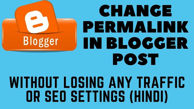 How to change permalink in blogger blogspot blog post without losing any traffic or SEO settings