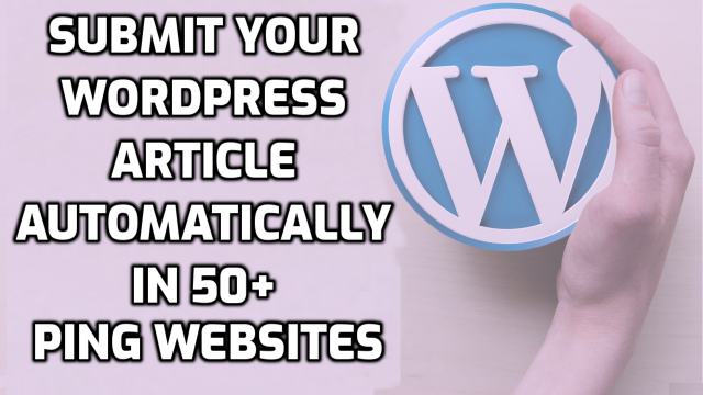 How to submit your wordpress website article automatically in free 50+ ping search engines
